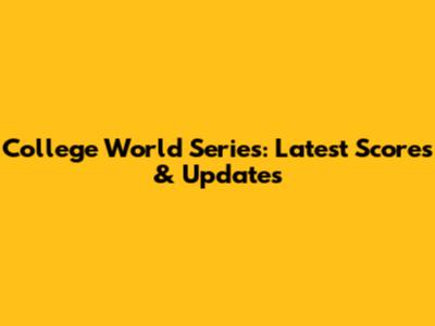 College World Series: Latest Scores & Updates