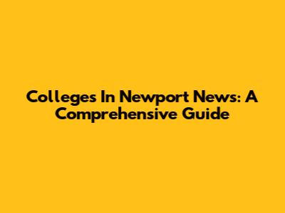 Colleges In Newport News: A Comprehensive Guide