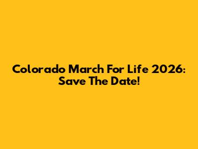 Colorado March For Life 2026: Save The Date!