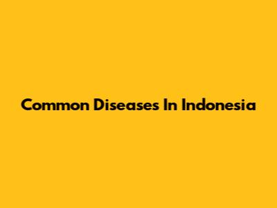 Common Diseases In Indonesia