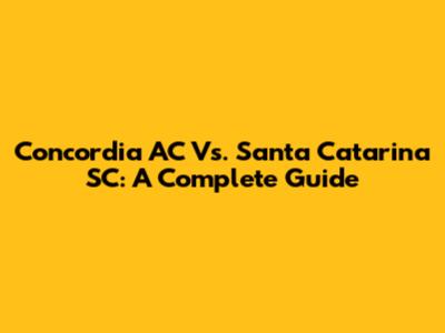 Concordia AC Vs. Santa Catarina SC: A Complete Guide