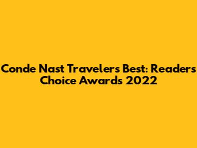Conde Nast Traveler's Best: Readers' Choice Awards 2022