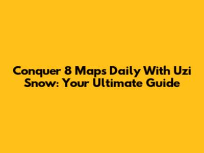 Conquer 8 Maps Daily With Uzi Snow: Your Ultimate Guide