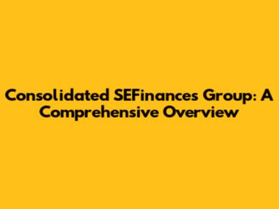 Consolidated SEFinances Group: A Comprehensive Overview