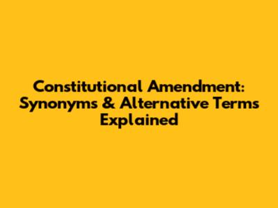 Constitutional Amendment: Synonyms & Alternative Terms Explained