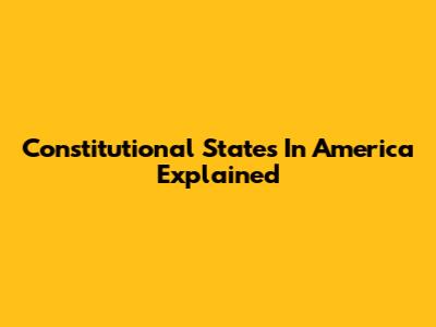 Constitutional States In America Explained