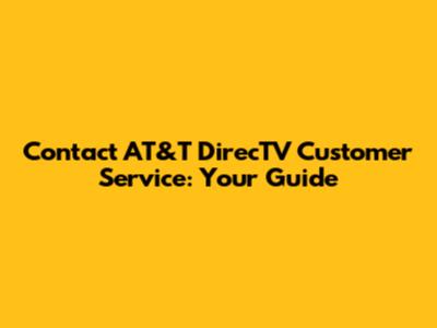 Contact AT&T DirecTV Customer Service: Your Guide