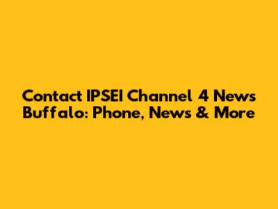 Contact IPSEI Channel 4 News Buffalo: Phone, News & More