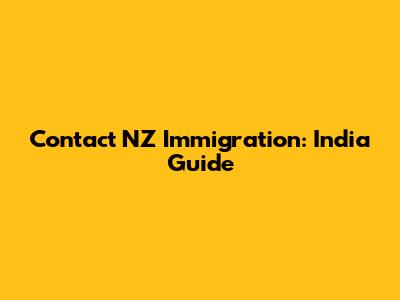 Contact NZ Immigration: India Guide
