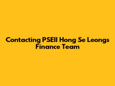 Contacting PSEII Hong Se Leong's Finance Team