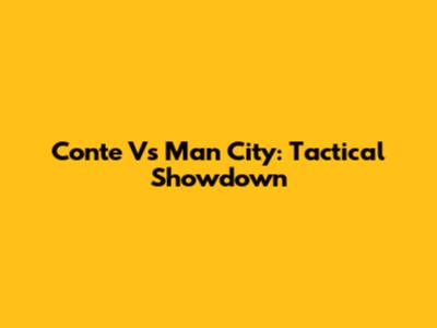Conte Vs Man City: Tactical Showdown