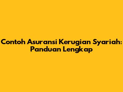 Contoh Asuransi Kerugian Syariah: Panduan Lengkap