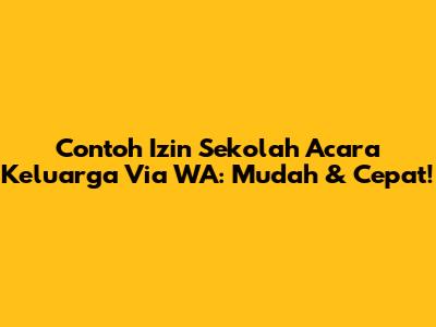 Contoh Izin Sekolah Acara Keluarga Via WA: Mudah & Cepat!