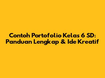Contoh Portofolio Kelas 6 SD: Panduan Lengkap & Ide Kreatif