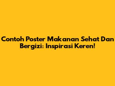 Contoh Poster Makanan Sehat Dan Bergizi: Inspirasi Keren!