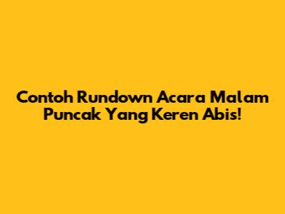 Contoh Rundown Acara Malam Puncak Yang Keren Abis!