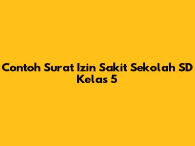 Contoh Surat Izin Sakit Sekolah SD Kelas 5