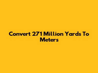 Convert 271 Million Yards To Meters