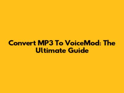 Convert MP3 To VoiceMod: The Ultimate Guide