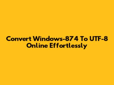 Convert Windows-874 To UTF-8 Online Effortlessly