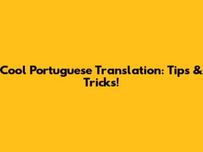 Cool Portuguese Translation: Tips & Tricks!