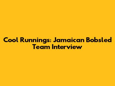 Cool Runnings: Jamaican Bobsled Team Interview