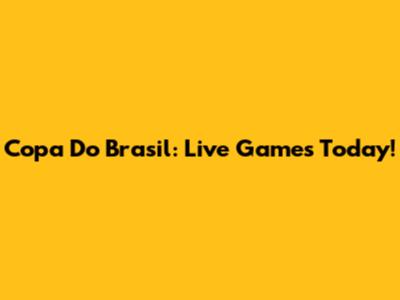 Copa Do Brasil: Live Games Today!