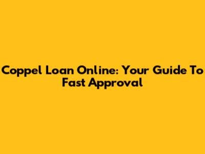 Coppel Loan Online: Your Guide To Fast Approval