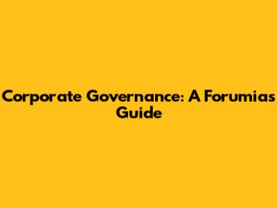 Corporate Governance: A Forumias Guide