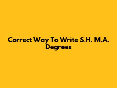 Correct Way To Write S.H. M.A. Degrees