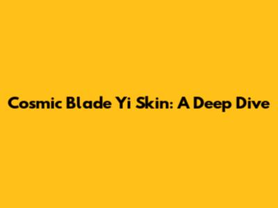 Cosmic Blade Yi Skin: A Deep Dive