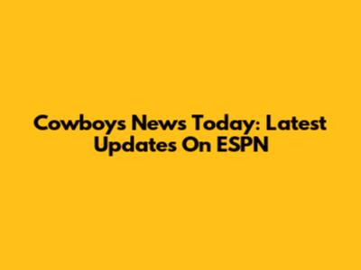 Cowboys News Today: Latest Updates On ESPN