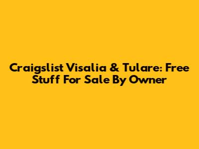Craigslist Visalia & Tulare: Free Stuff For Sale By Owner