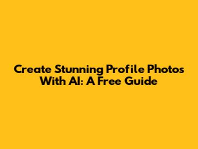 Create Stunning Profile Photos With AI: A Free Guide