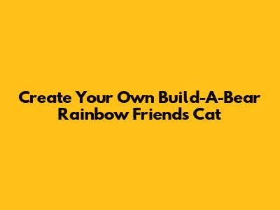 Create Your Own Build-A-Bear Rainbow Friends Cat