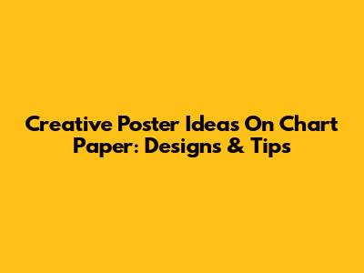 Creative Poster Ideas On Chart Paper: Designs & Tips