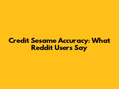 Credit Sesame Accuracy: What Reddit Users Say