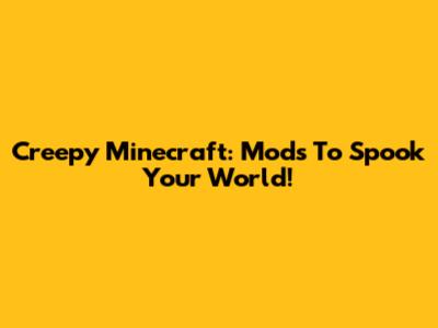 Creepy Minecraft: Mods To Spook Your World!