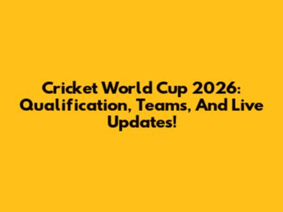 Cricket World Cup 2026: Qualification, Teams, And Live Updates!