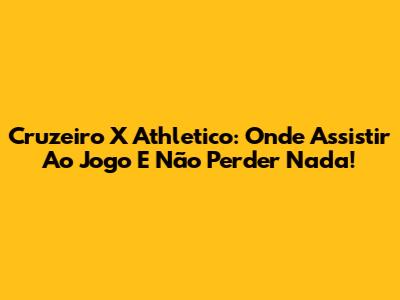 Cruzeiro X Athletico: Onde Assistir Ao Jogo E Não Perder Nada!