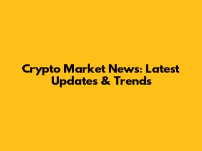 Crypto Market News: Latest Updates & Trends