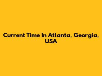 Current Time In Atlanta, Georgia, USA