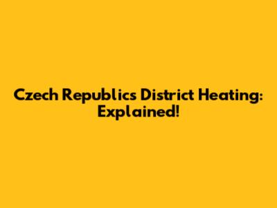 Czech Republic's District Heating: Explained!