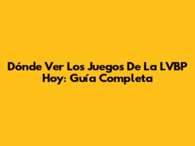 Dónde Ver Los Juegos De La LVBP Hoy: Guía Completa