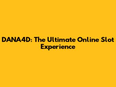 DANA4D: The Ultimate Online Slot Experience