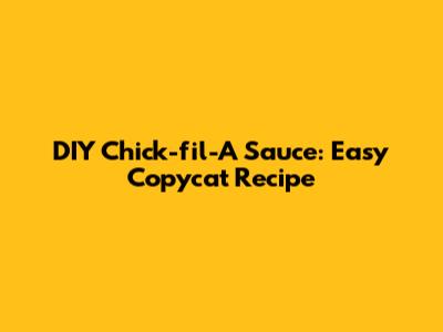 DIY Chick-fil-A Sauce: Easy Copycat Recipe