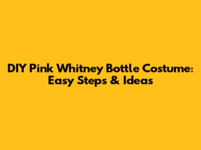 DIY Pink Whitney Bottle Costume: Easy Steps & Ideas