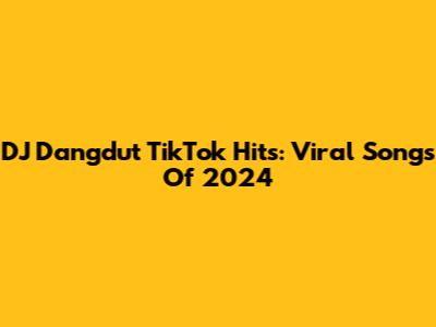 DJ Dangdut TikTok Hits: Viral Songs Of 2024