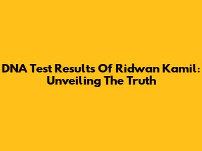 DNA Test Results Of Ridwan Kamil: Unveiling The Truth