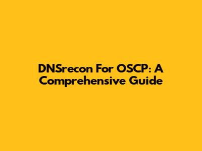 DNSrecon For OSCP: A Comprehensive Guide